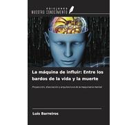 La máquina de influir: Entre los bardos de la vida y la muerte: Proyección, disociación y arquitectura de la maquinaria mental