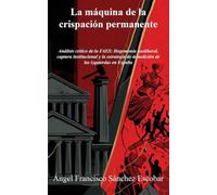 LA MÁQUINA DE LA CRISPACIÓN PERMANENTE: Análisis crítico de la FAES: Hegemonía neoliberal, captura institucional y la estrategia de demolición de las izquierdas en España