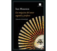 La máquina del amor sagrado y profano | Iris Murdoch, Camila Batlles