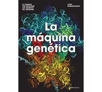 La Máquina Genetica: La Carrera Por Descifrar Los Secretos Del Ribosom