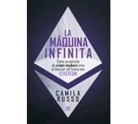 La máquina infinita: Cómo un ejército de cripto-hackers crea el Internet del futuro con Ethereum (SIN COLECCION)