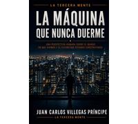 La Máquina que Nunca Duerme: Heredamos un mundo y dejamos otro en herencia: Una perspectiva humana Sobre el mundo que habitamos y el futuro que ... Mente. Conversaciones para Mentes Inquietas)