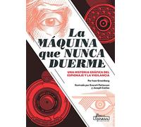 La máquina que nunca duerme: Una historia gráfica del espionaje y la vigilancia (LA GRAN TEBEOTECA DEL SABER)