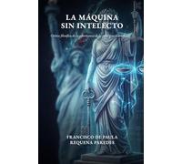 La máquina sin intelecto: Crítica filosófica de la gobernanza de la inteligencia artificial