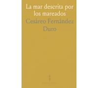 La mar descrita por los mareados: Disquisiciones náuticas sobre la vida en galeras: costumbres, disciplina y relatos de navegación