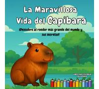 La maravillosa vida del Capibara: Libro para colorear, descubre y aprende sobre los Capibaras, hechos divertidos e impresionantes, diseños simples y grandes