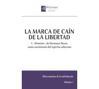 La marca de Caín de la libertad: 1. «Demian», de Hermann Hesse, como nacimiento del espíritu soberano (Obras maestras de la individuación)