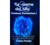 La Marca Del Alfa.: Crónicas Fantásticas 1. (Crónicas Fantásticas Orígenes)