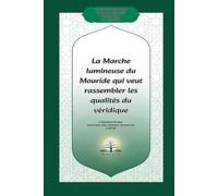 La marche lumineuse du mouride qui veut rassembler les qualités du véridique: Commentaires des poèmes wasf al mourîd et siffat sâdiq al mourîd