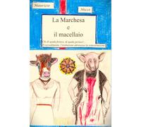 LA MARCHESA E IL MACELLAIO: Chi di spada ferisce, di spada perisce! Il ravvedimento, l’evoluzione attraverso la reincarnazione.
