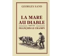 LA MARE AU DIABLE suivi de FRANÇOIS LE CHAMPI: Collection George Sand - Édition intégrale