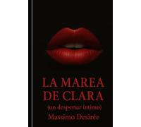 La Marea de Clara: (un despertar intimo) (Crónicas de la Revelación Intima (Una Trilogía sobre el Despertar, la Audacia y la Conquista Absoluta del Placer))