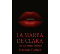 La Marea de Clara: (un despertar intimo) (Crónicas de la Revelación Intima (Una Trilogía sobre el Despertar, la Audacia y la Conquista Absoluta del Placer))
