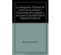 La Margarita : historia de amor en 25 sonetos. Canciones para alegrar a una niña.-- ( Los fileteados )
