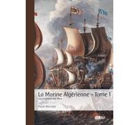 La Marine Algérienne - Tome 1: Les Seigneurs des Mers