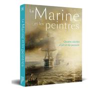 La Marine et les peintres: Quatre siècles d'art et de pouvoir