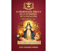 La Mariología Bíblica en la Economía de la Salvación: Tratado sobre la Santísima Virgen María en el Misterio de Cristo y de la Iglesia (Summa Mariologica)