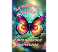 LA MARIPOSA LUNA Y SUS GRANDES AVENTURAS: CUENTO PARA NIÑOS DE 3-6 años