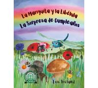 La Mariquita y la Libélula: La Sorpresa de Cumpleaños: Una historia atemporal de amistad, con 40 exquisitas ilustraciones hechas a mano en fieltro y acuarela.