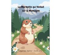 La Marmotte qui veillait sur la Montagne: Album jeunesse - 3 à 6 ans. Histoire complète 24 pages. (Légendes de la montagne)