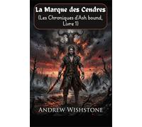 La Marque des Cendres (Les Chroniques d'Ash bound, Livre 1): Une sombre fantaisie de magie maudite et de vestiges anciens (Chroniques de Ashbound (FRENCH VERSION))