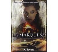 La marquesa: Furia, rebeldía, pasión e intriga en el convulso periodo histórico del sigo XIX