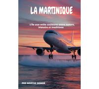 La Martinique, l'île au mille couleurs: entre nature, histoire et traditions