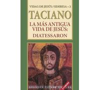 La más antigua vida de Jesús: Diatessaron.: 2 (Espiritualidad. Teología)