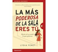 La Mas Poderosa De La Sala Eres Tu: Hazte Oir Y Vende Lo Que Quieras