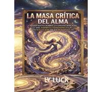 LA MASA CRÍTICA DEL ALMA.: MANIFIESTO SOBRE LA EMANCIPACIÓN DEL ESPÍRITU FEMENINO Y LA RESOLUCIÓN DE LA DENSIDAD 3D