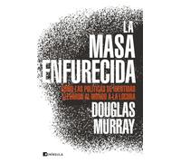 La masa enfurecida: Cómo las políticas de identidad llevaron al mundo a la locura (ACTUALIDAD)