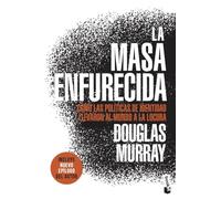 La masa enfurecida: Cómo las políticas de identidad llevaron al mundo a la locura (Ciencias Humanas y Sociales)