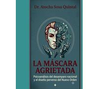 La mascara agrietada: Psicoanalisis del desamparo nacional y el diseño perverso del nuevo orden