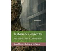La Máscara de la Supervivencia: Del Camuflaje Animal a la Mentira Humana
