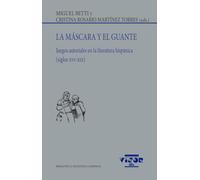 La máscara y el guante: Juegos autoriales en la literatura hispánica (siglos XVI-XIX): 292 (Biblioteca Filológica Hispana)