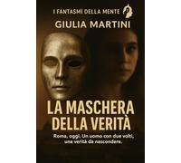 La maschera della verità: Roma, oggi. Un uomo con due volti, una verità da nascondere (I fantasmi della mente)