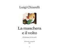 La maschera e il volto: Grottesco in tre atti | Edizione integrale (1917) (Italian Edition)