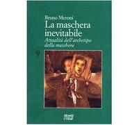 La maschera inevitabile. Attualità dell'archetipo della maschera (Il tridente. Campus)