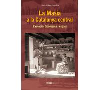 La Masia a la Catalunya central. Evolució, tipologies i espais | María Del Agua Cortés Elía