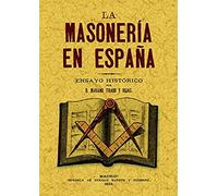 La Masoneria En España: Ensayo Historico (reprod. Facsimil De La Ed. D