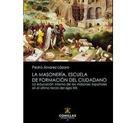 LA MASONERÍA, ESCUELA DE FORMACIÓN DEL CIUDADANO 5ª EDICIÓN: La educación interna de los masones españoles en el último tercio del siglo XIX: 13 (Liberalismo, Krausismo y Masonería)