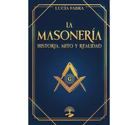 La Masonería: Historia, Mitos y Realidad: Las claves ocultas de una civilización atemporal: 1 (TABLA ESMERALDA)