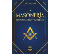 La Masonería: Historia, Mitos y Realidad: Las claves ocultas de una civilización atemporal: 1 (TABLA ESMERALDA)