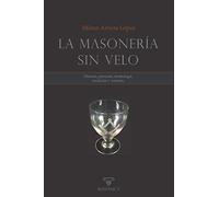 La masonería sin velo: Historia, presente, simbología, tradición y misterio.: 2 (AUTORES CONTEMPORÁNEAOS)