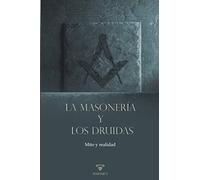 La masonería y los druidas: Mito y realidad: 3 (TEXTOS HISTORICOS Y CLASICOS)