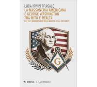 La massoneria americana e George Washington tra mito e realtà. Nel 250° anniversario della nascita degli Stati Uniti (Il flauto magico)