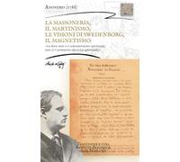 LA MASSONERIA, IL MARTINISMO, LE VISIONI DI SWEDENBORG, IL MAGNETISMO: Là dove non vi è sottomissione spirituale, non vi è nemmeno autorità spirituale ... Swedenborg - Bibliotheca Swedenborgiana)