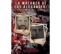 La matanza de los Alexander (tapa blanda): El crimen del siglo
