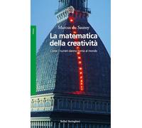 La matematica della creatività. Come i numeri danno forma al mondo (Saggi)