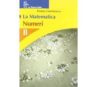 La matematica. Volume B. Numeri. Per la Scuola media